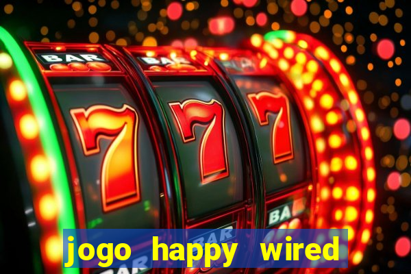 jogo happy wired paga mesmo